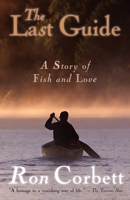 The Last Guide: A Story of Fish and Love 1988437210 Book Cover