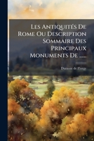 Les Antiquités De Rome Ou Description Sommaire Des Principaux Monuments De ...... 1271935619 Book Cover