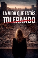 La vida que estas tolerando (Spanish Edition) B0H7T9VM5S Book Cover