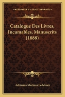 Catalogue Des Livres, Incumables, Manuscrits (1888) 1161031359 Book Cover