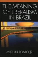 The Meaning of Liberalism in Brazil 0739109863 Book Cover