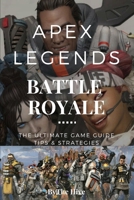 Apex Legends: The Ultimate Game Guide. Tips & Strategies. 1090634218 Book Cover