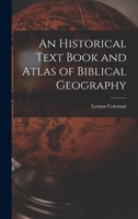 An Historical Text Book and Atlas of Biblical Geography 1016171145 Book Cover