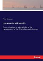 Hymenoptera Orientalis: Or Contributions to a Knowledge of the Hymenoptera of the Oriental Zoological Region 1010157817 Book Cover