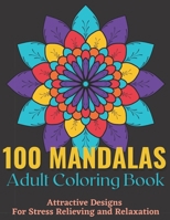 100 Mandalas Adult Coloring Book - Attractive Mandala Designs For Stress Relieving And Relaxation.: An Effective And Fun-Filled Way To Relax And Reduce Stress For Girls. B094KL6JZG Book Cover