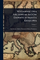 Wydawnictwa Archiwum AktÃ3w Dawnych Miasta Krakowa (Polish Edition) 1023703637 Book Cover