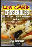 Low Carb Casseroles: 35 Top Low Carb Casserole Recipes (Low carb cookbooks) 1543031625 Book Cover