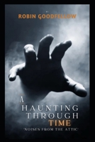 A Haunting Through Time: Noises from the Attic B0D88LMW52 Book Cover