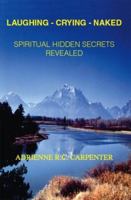 Laughing - Crying - Naked: Spiritual Hidden Secrets Revealed 1412003628 Book Cover