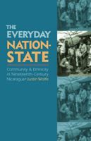 The Everyday Nation-State: Community and Ethnicity in Nineteenth-Century Nicaragua 0803228023 Book Cover