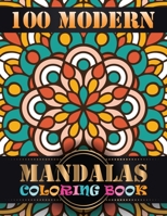 100 Modern Mandalas Coloring Book: An Adult Coloring Book with Mandala flower Fun, Easy, and Relaxing Coloring Pages For Meditation And Happiness with 100 Different Mandala Images Stress 1694927458 Book Cover
