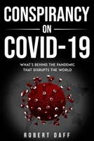 CONSPIRACY ON COVID-19: What's behind the pandemic that disrupts the world B08PR2335R Book Cover