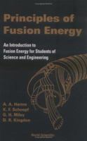 Principles of Fusion Energy : An Introduction to Fusion Energy for Students of Science and Engineering 9812380337 Book Cover