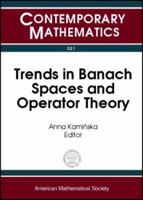 Trends in Banach Spaces and Operator Theory: A Conference on Trends in Banach Spaces and Operator Theory, October 5-9, 2001, University of Memphis (Contemporary Mathematics) 0821832344 Book Cover