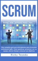 Scrum: Una completa guía para principiantes para el proceso profesional Agile. Cómo gestionar proyectos con su equipo, ahorrar tiempo y alcanzar sus objetivos Scrum (Spanish Version) 1803019107 Book Cover