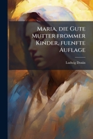 Maria, Die Gute Mutter Frommer Kinder... 1279693959 Book Cover