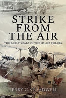 Strike from the Air: The Early Years of the US Air Forces 1526776456 Book Cover