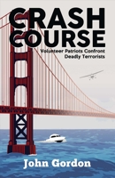 Crash Course: Volunteer Patriots Confront Deadly Terrorists 1483593460 Book Cover