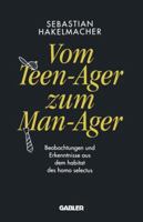 Vom Teen-Ager Zum Man-Ager: Beobachtungen Und Erkenntnisse Aus Dem Habitat Des Homo Selectus 3663051706 Book Cover