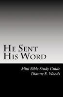 He Sent His Word: One Word From God Can and Will Change Your Life Forever! 1467941891 Book Cover