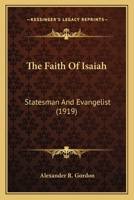 The Faith Of Isaiah: Statesman And Evangelist 1164025910 Book Cover