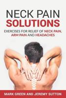 Neck Pain Solutions: Exercises for Relief of Neck Pain, Arm Pain, and Headaches 1796702714 Book Cover