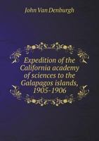Expedition of the California Academy of Sciences to the Galapagos Islands, 1905-1906 5518699611 Book Cover