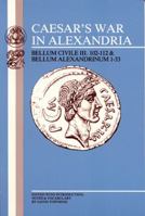 Caesar's War in Alexandria: Bellum Civile Iii. 102-112 Bellum Alexandrinum 1-33 0865162190 Book Cover