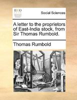 A letter to the proprietors of East-India stock, from Sir Thomas Rumbold. 1170791255 Book Cover