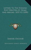 Letters To The Evening Post Written At Home And Abroad, 1870 V2 110424876X Book Cover
