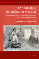 The Anatomy of Boundaries in Medicine: Liminality and the Law in Physicians’ Encounters with Undocumented Migration (Global Health, Human Rights and Social Justice, 5) 9004681515 Book Cover