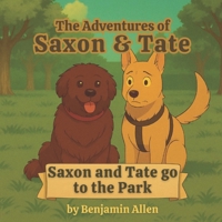 Saxon and Tate Go to the Park: The Adventures of Saxon and Tate - Book 1 B0F5MRM4ZD Book Cover