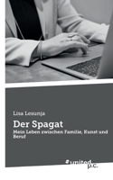 Der Spagat: Mein Leben zwischen Familie, Kunst und Beruf 3710350166 Book Cover