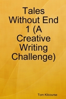 Tales Without End 1 (A Creative Writing Challenge) 1470995654 Book Cover