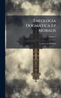 Theologia Dogmatica Et Moralis (Latin Edition) 1025042522 Book Cover