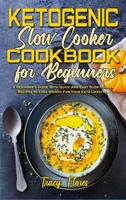 Ketogenic Slow Cooker Cookbook For Beginners: A Beginner's Guide With Quick And Easy Slow Cooker Recipes to Lose Weight For Your Keto Lifestyle 1801942536 Book Cover
