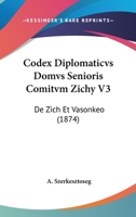 Codex Diplomaticvs Domvs Senioris Comitvm Zichy V3: De Zich Et Vasonkeo (1874) 116101053X Book Cover