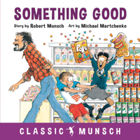 Something Good (Classic Munsch) 1550373900 Book Cover