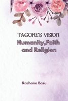 Tagore's Vision Humanity, Faith and Religion 8196517688 Book Cover