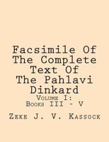 Facsimile of the Complete Text of the Pahlavi Dinkard: Volume I: Books III - V 146992756X Book Cover