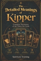 The Detailed Meanings of the Kipper: A Complete Dictionary of the Thirty-Six Cards B0HH475KFK Book Cover