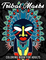 Tribal Masks Coloring Book: A Coloring Book for Children and Adults - Featuring 60 Full coloring pages +60 Black Patterned Pages for Gel pen coloring ... Masks, Hawaii / Polynesia Masks and Totems B08XFM7NNN Book Cover