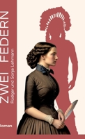 Zwei Federn: Eine Familiensaga - Trilogie - Indigene Schicksale (German Edition) 3384349059 Book Cover