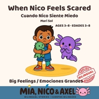 When Nico Feels Scared / Cuando Nico Siente Miedo: A Bilingual English-Spanish Book About Fear of the Dark for Kids Ages 3-8 (Mia, Nico & Axel Book 2) (Big Feelings / Emociones Grandes) B0HKC8JD21 Book Cover