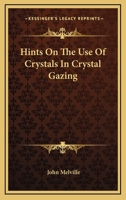 Hints On The Use Of Crystals In Crystal Gazing 1162840633 Book Cover