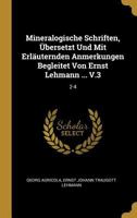 Mineralogische Schriften, �bersetzt Und Mit Erl�uternden Anmerkungen Begleitet Von Ernst Lehmann ... V.3: 2-4 0274676265 Book Cover