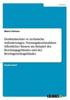 Denkmalschutz vs. technische Anforderungen. Nutzungskontinuit�ten �ffentlicher Bauten am Beispiel des Reichstagsgeb�udes und des Reichsgerichtsgeb�udes 3668166382 Book Cover