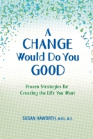 A Change Would Do You Good: Proven Strategies for Creating the Life You Want null Book Cover
