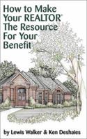 How to Make Your Realtor the Resource for Your Benefit: Texas (How to Make Your Realtor Get You the Best Deal) 1891689002 Book Cover