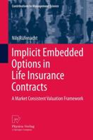 Implicit Embedded Options in Life Insurance Contracts: A Market Consistent Valuation Framework 3790828424 Book Cover